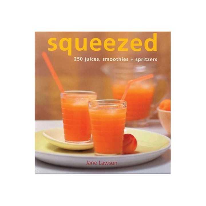 Squeezed: 250 Juices, Smoothies, and Spritzers